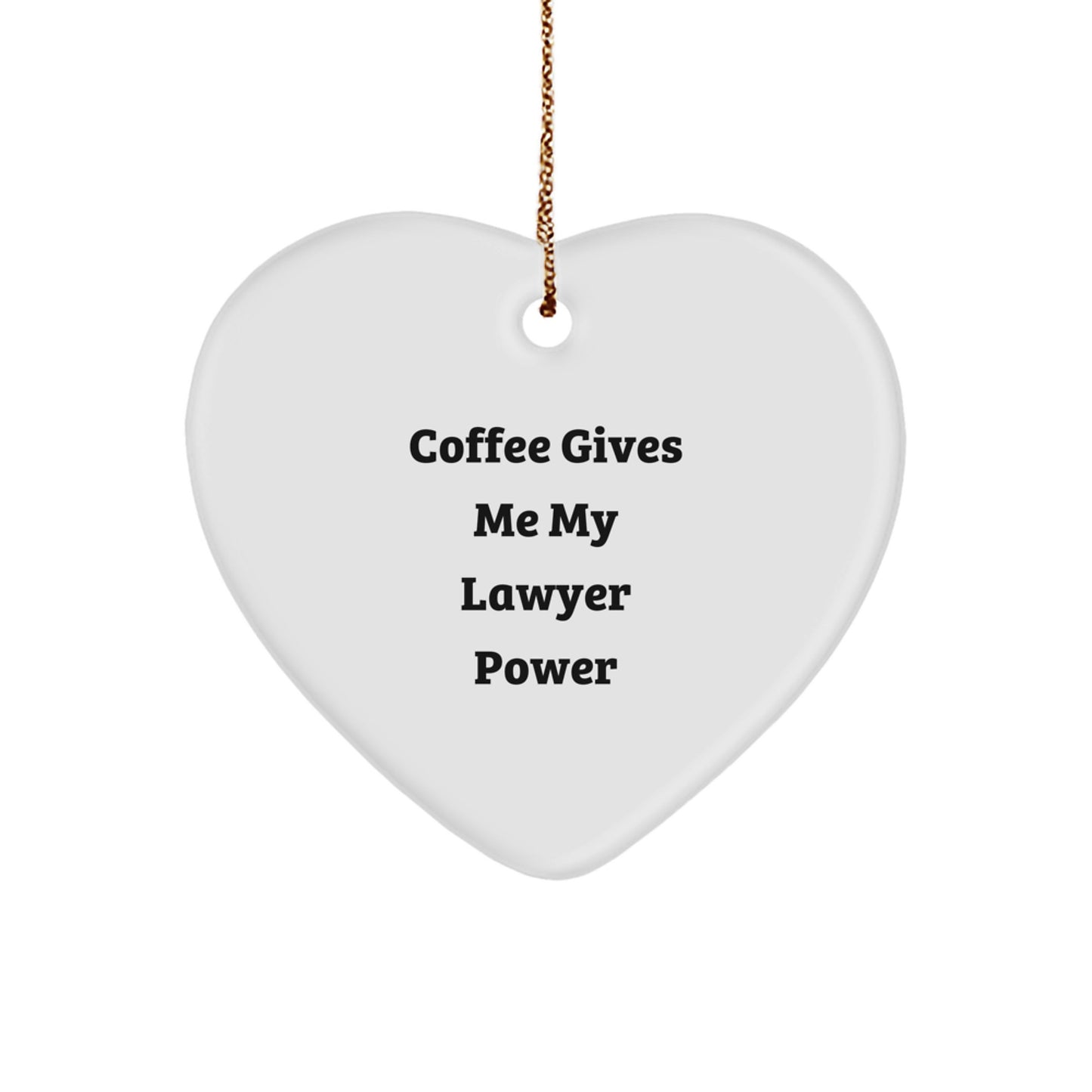 Funny Lawyer Heart Ornament Gifts from Friends, Coworkers, Family, or Men to Lawyer, Men, Women, Friends, Coworkers, Family with Coffee Gives Me My Lawyer Power Quote - Image 1