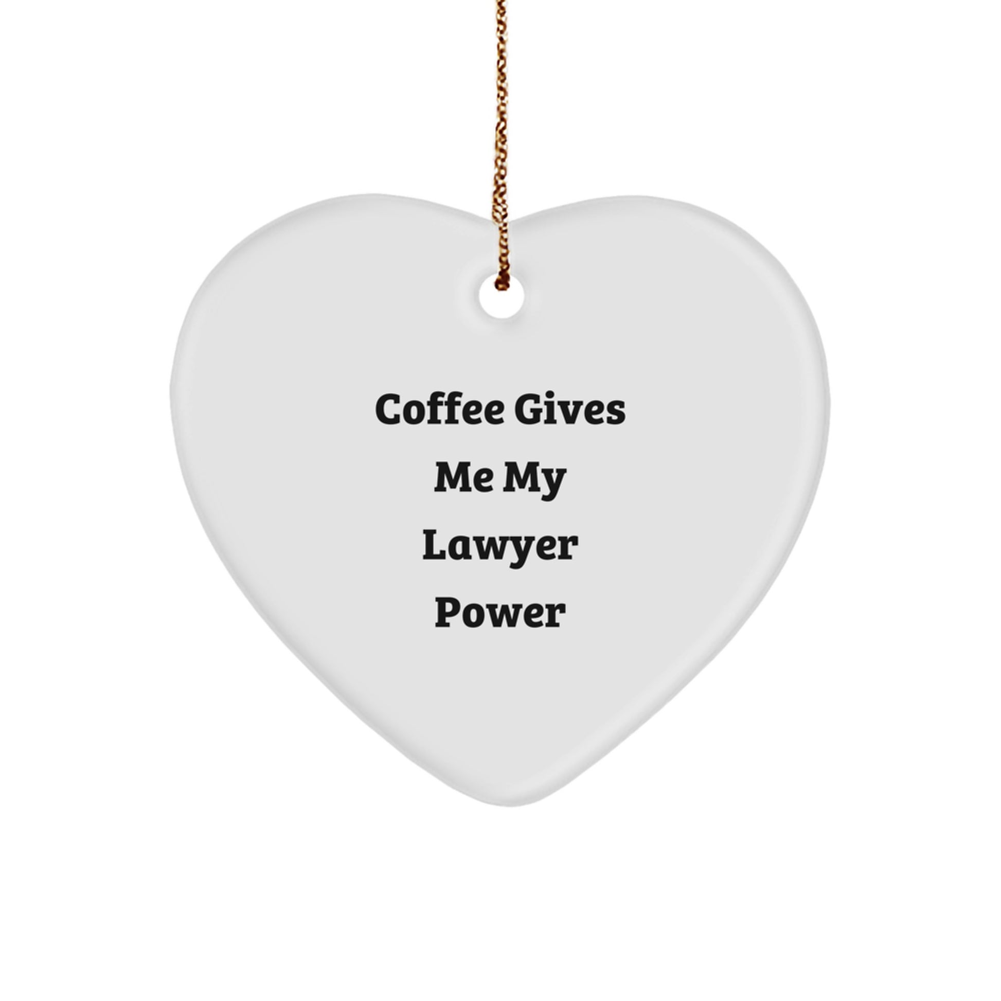 Funny Lawyer Heart Ornament Gifts from Friends, Coworkers, Family, or Men to Lawyer, Men, Women, Friends, Coworkers, Family with Coffee Gives Me My Lawyer Power Quote - Image 1