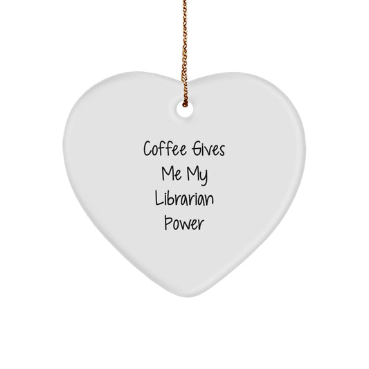 Funny Librarian Gifts for Her from Friends and Family - Heart Ornament - Coffee Gives Me My Librarian Power - Image 1