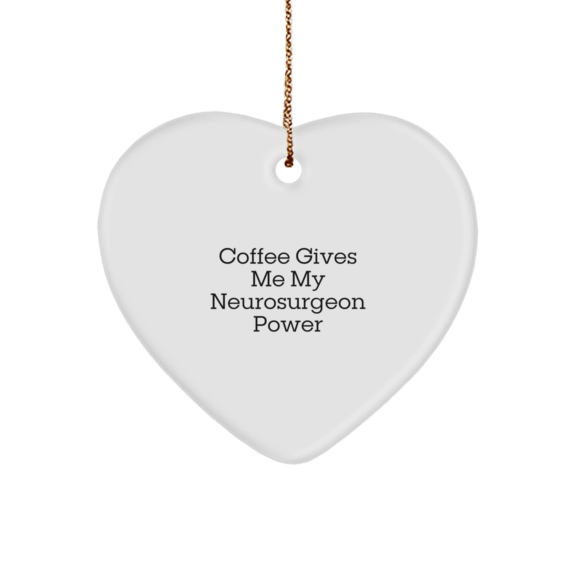 Funny Neurosurgeon Gifts from Men to Friends - 'Coffee Gives Me My Neurosurgeon Power' Heart Ornament for Christmas - Image 1