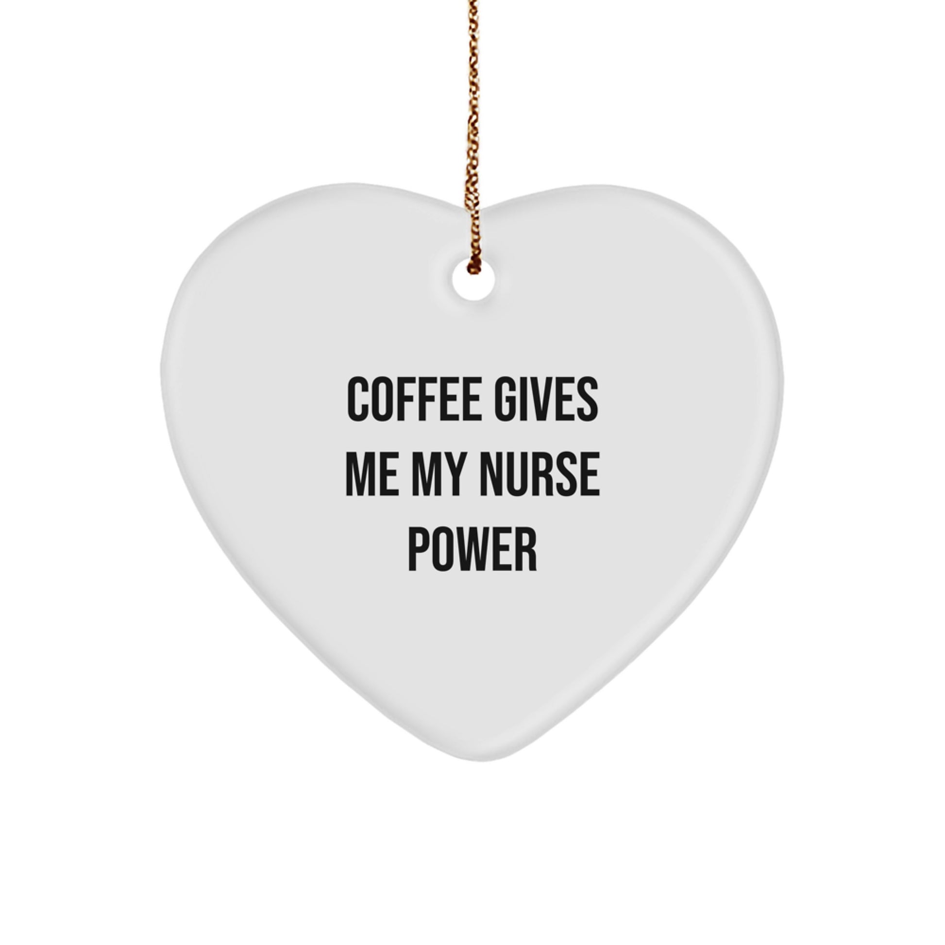 Funny Nurse Gifts from Friends for Nurse - 'Coffee Gives Me My Nurse Power' Heart Ornament, Christmas Unique Gifts - Image 1