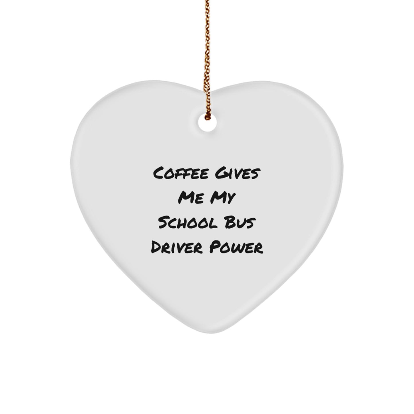 Funny Gifts from Women to School Bus Driver Men - 'Coffee Gives Me My School Bus Driver Power' Heart Ornament, Christmas Unique Gifts - Image 1