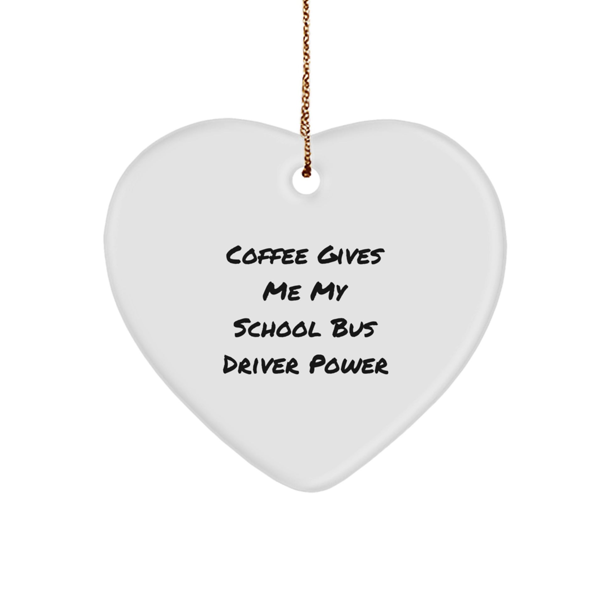 Funny Gifts from Women to School Bus Driver Men - 'Coffee Gives Me My School Bus Driver Power' Heart Ornament, Christmas Unique Gifts - Image 1