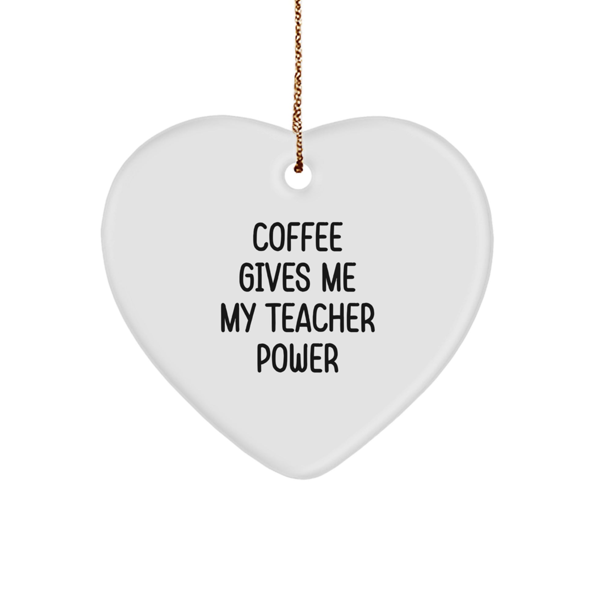 Gifts from Friends and Family for Teachers - 'Coffee Gives Me My Teacher Power' Heart Ornament, White, Christmas - Image 1