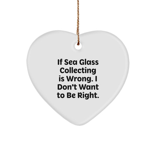 Funny Sea Glass Collecting Gifts for Women Friends - 'If Sea Glass Collecting Is Wrong. I Don't Want To Be Right.' Heart Ornament for Christmas - Image 1