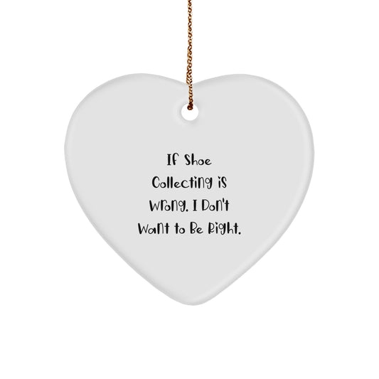 Funny Shoe Collecting Gifts from Friends for Women Heart Ornament with 'If Shoe Collecting Is Wrong. I Don't Want To Be Right.' Quote - Christmas Unique Gifts - Image 1