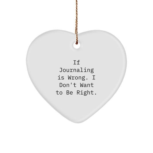 Funny Journaling Gifts for Christmas - 'If Journaling Is Wrong, I Don't Want To Be Right' Heart Ornament, Gifts from Friends to Family - Image 1