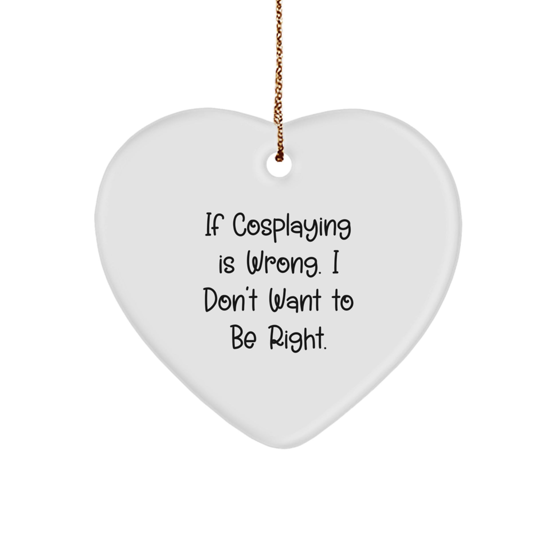 Cosplaying Gifts from Friends, Heart Ornament with Funny Quote, Christmas Unique Gifts for Men, Women, Family - Image 1