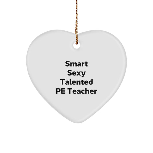 Smart Sexy Talented PE Teacher Funny Quote Heart Ornament Gifts for PE Teacher from Friends, Christmas Unique Gifts - Image 1
