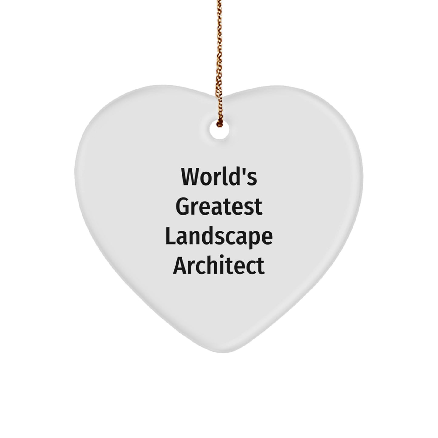 Funny World's Greatest Landscape Architect Heart Ornament for Friends, Funny Christmas Unique Gift for Him, Heart Shaped MDF Ornament with Gold Cord - Image 1