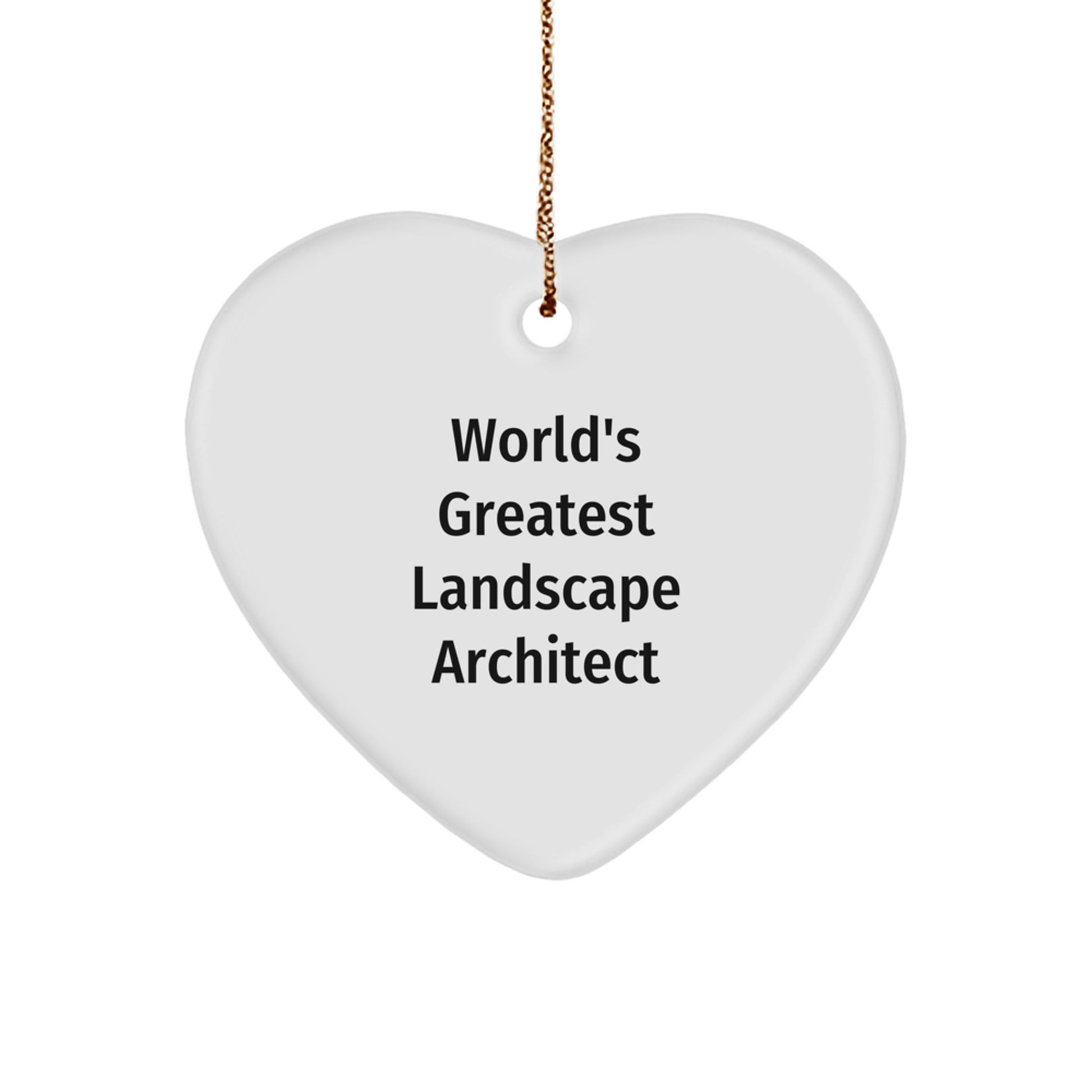 Funny World's Greatest Landscape Architect Heart Ornament for Friends, Funny Christmas Unique Gift for Him, Heart Shaped MDF Ornament with Gold Cord - Image 1