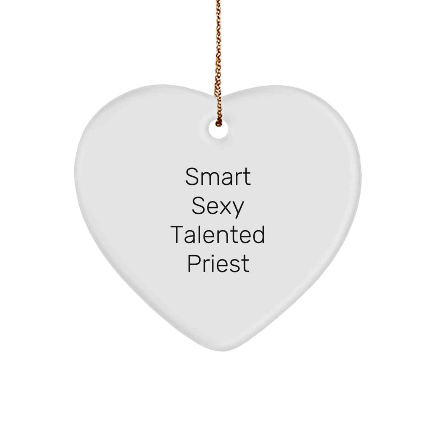 Funny Cute Inspirational Quote Gifts from Men to Priest, Priest Heart Ornament for Christmas Unique Gifts, Smart Sexy Talented Priest Love Heart Decoration - Image 1