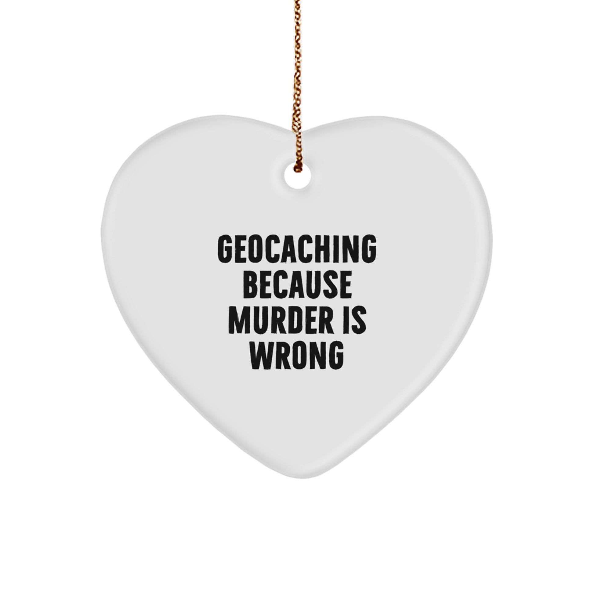Funny Geocaching Heart Ornament Gifts from Friends for Christmas - Geocaching Because Murder Is Wrong - Image 1