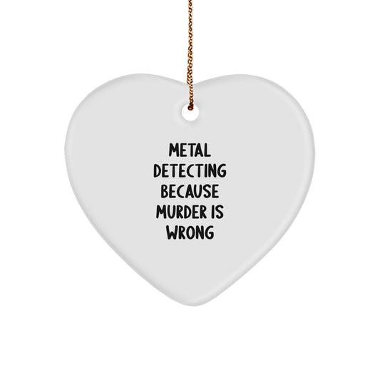 Metal Detecting Heart Ornament Funny Quote Gifts from Men to Metal Detecting Friends, Unique Christmas Unique Gifts for Him - Image 1