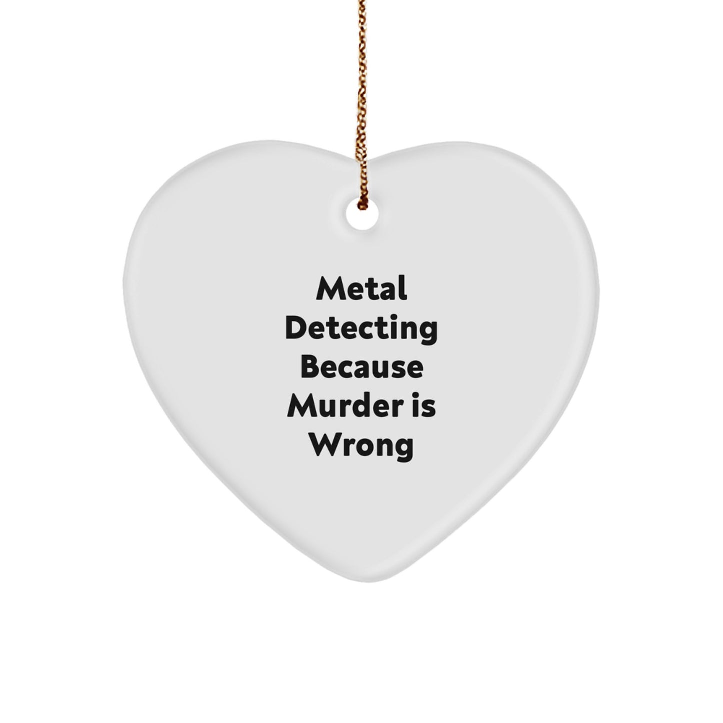 Funny Metal Detecting Heart Ornament Gifts from Friends for Christmas, Unique Heart-Shaped Metal Detector Lover Ornament, Metal Detecting Because Murder Is Wrong - Image 1