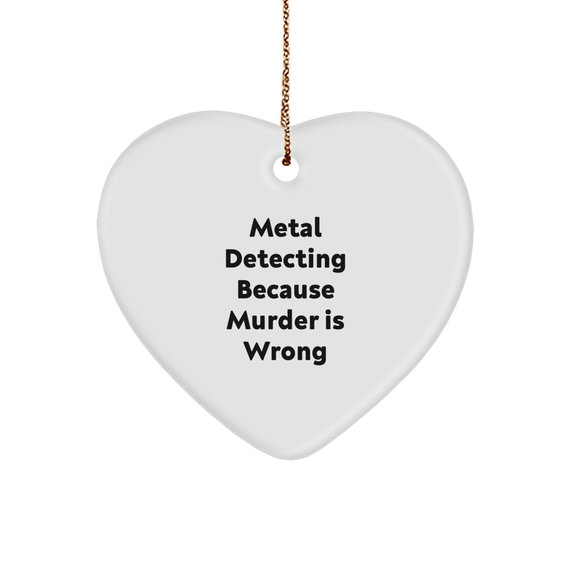 Funny Metal Detecting Heart Ornament Gifts from Friends for Christmas, Unique Heart-Shaped Metal Detector Lover Ornament, Metal Detecting Because Murder Is Wrong - Image 1