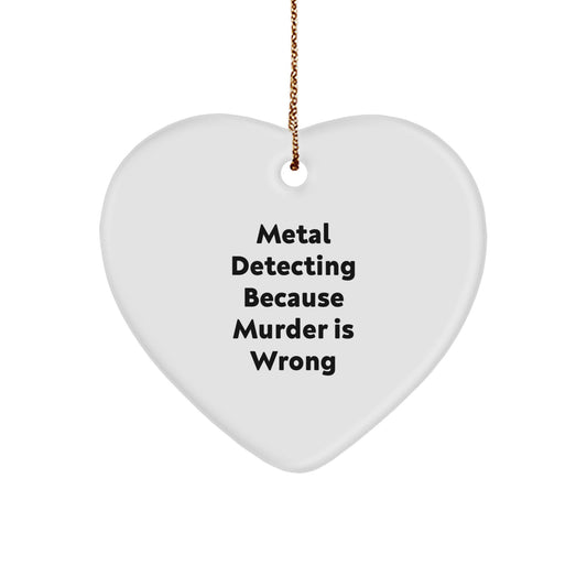 Funny Metal Detecting Heart Ornament Gifts from Friends for Christmas, Unique Heart-Shaped Metal Detector Lover Ornament, Metal Detecting Because Murder Is Wrong - Image 1