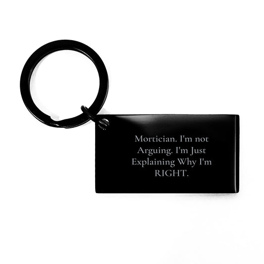 Mortician Humor Keychain Gifts from Friends and Family for Graduation, Funny Quote 'I'm Not Arguing. I'm Just Explaining Why I'm Right.' - Image 1