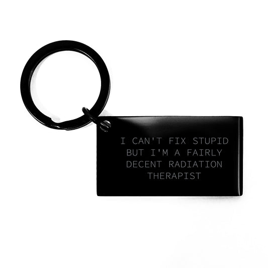 Funny Radiation Therapist Keychain Gifts from Men to Women Coworkers Friends Family - I Cant Fix Stupid But Im A Fairly Decent Radiation Therapist Keychain for Christmas Unique Gifts - Image 1