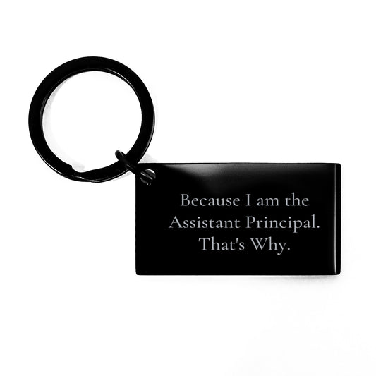 Funny Assistant Principal Keychain, Gifts from Men to Assistant Principal, Birthday Unique Gifts, 'Because I Am The Assistant Principal. That's Why.' Quote - Image 1