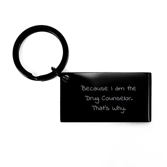 Drug Counselor Gifts from Friends, Funny Keychain for Birthday, Because I Am The Drug Counselor. That's Why., Gifts for Drug Counselor - Image 1