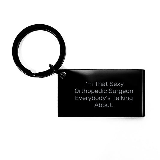 Orthopedic Surgeon Gifts from Men, Funny Keychain for Graduation, I'm That Sexy Orthopedic Surgeon Everybody's Talking About Engraved Token - Image 1