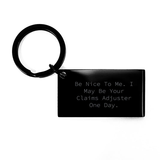 Funny Claims Adjuster Keychain Gifts from Men to Women Coworkers, Be Nice To Me One Day, Black Stainless Steel Keychain - Image 1