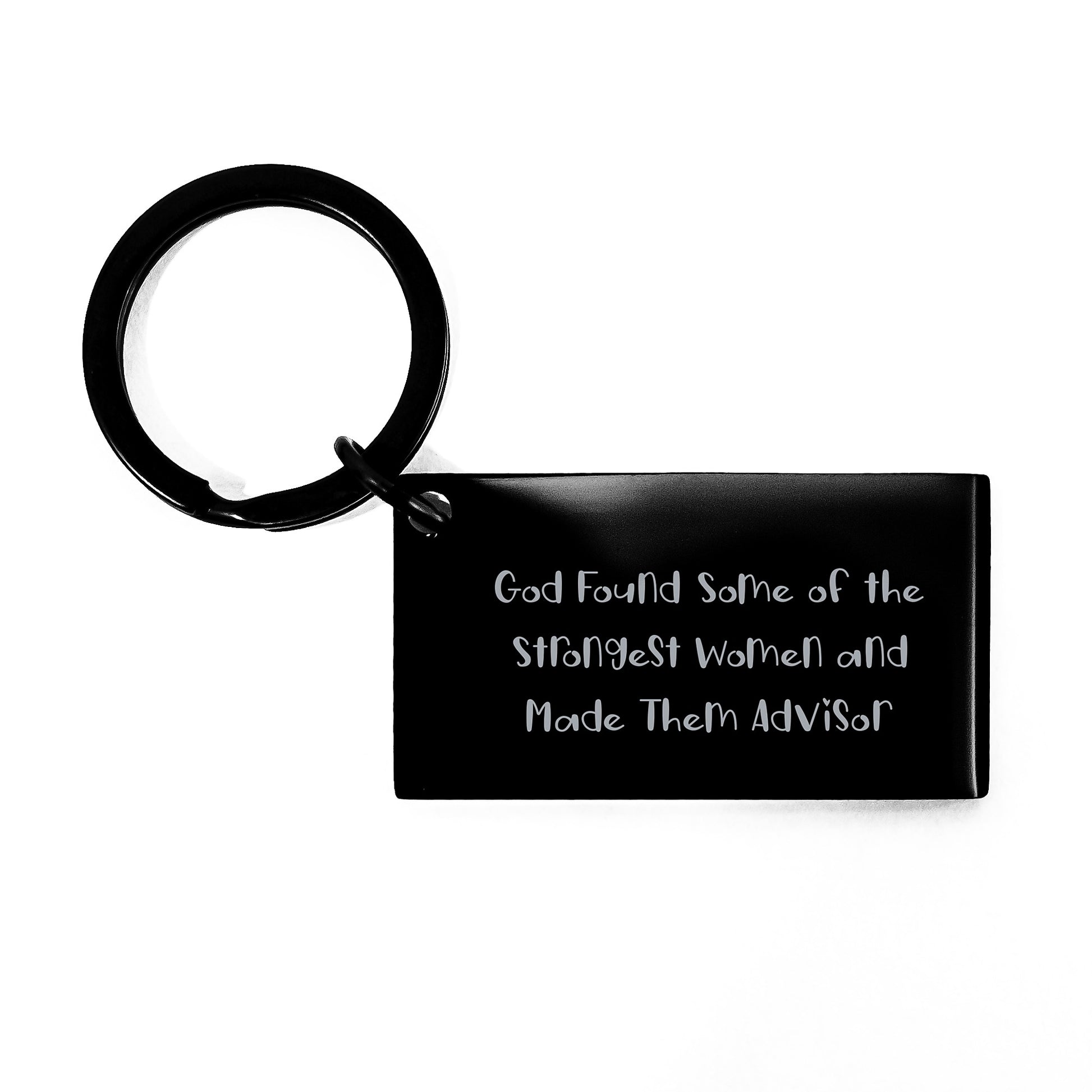 Funny Gifts from Men for Advisor - Inspirational Keychain Quote 'God Found Some Of The Strongest Women And Made Them Advisor' for Christmas - Image 1