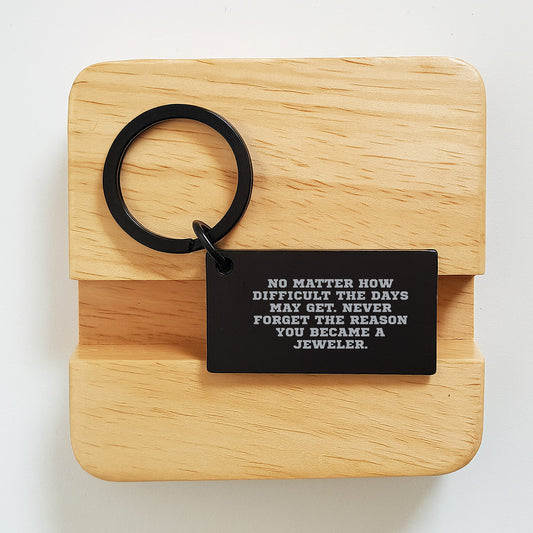 Jeweler Gifts from Friends - Inspirational Keychain for Birthday - 'No Matter How Difficult The Days May Get. Never Forget The Reason You Became A Jeweler.' Keychain for Men, Women, Coworkers, Family - Image 2