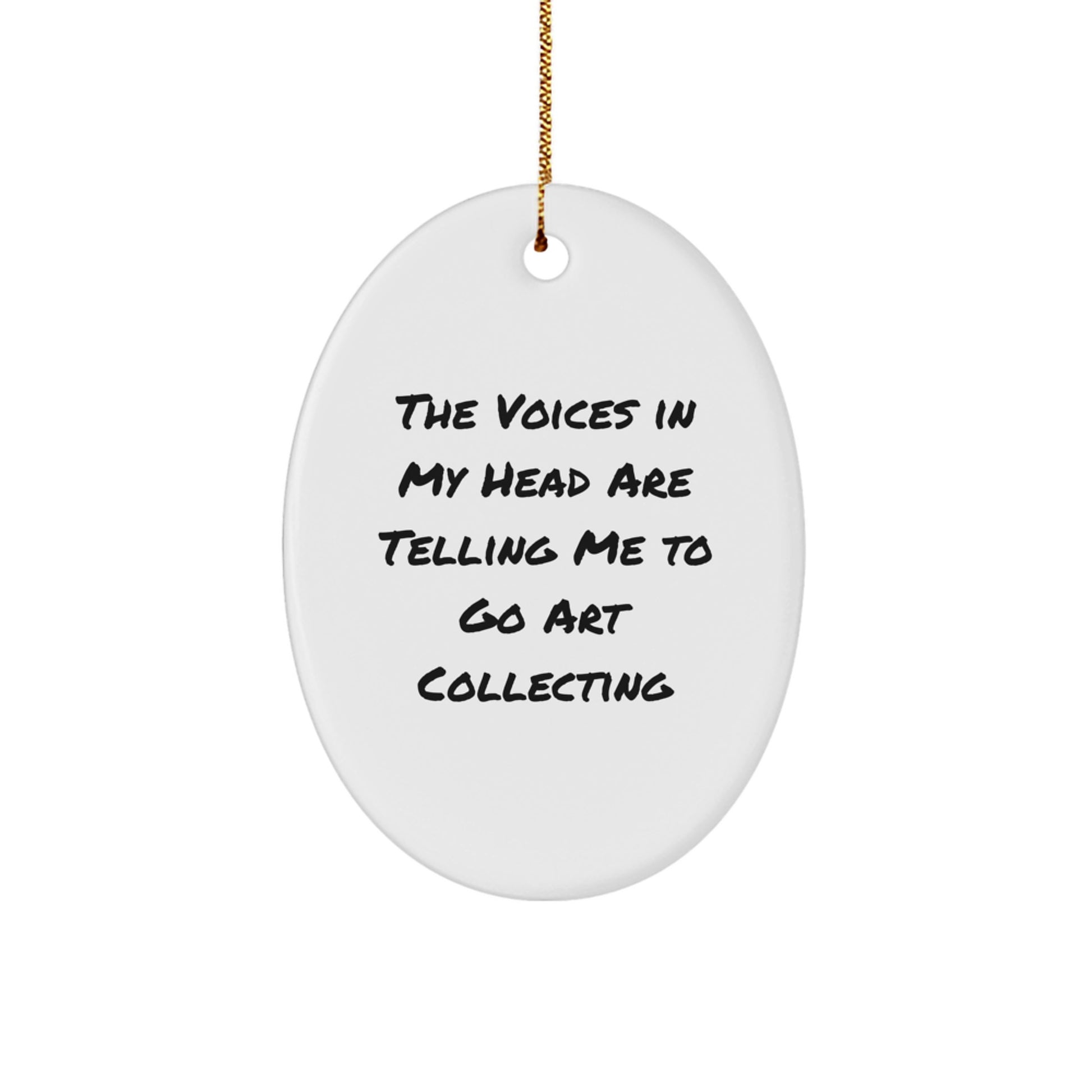 Art Collecting Oval Ornament, Funny Quote Gift for Friends, Gifts from Men to Women, Christmas Unique Decorations, The Voices In My Head Are Telling Me To Go Art Collecting - Image 1
