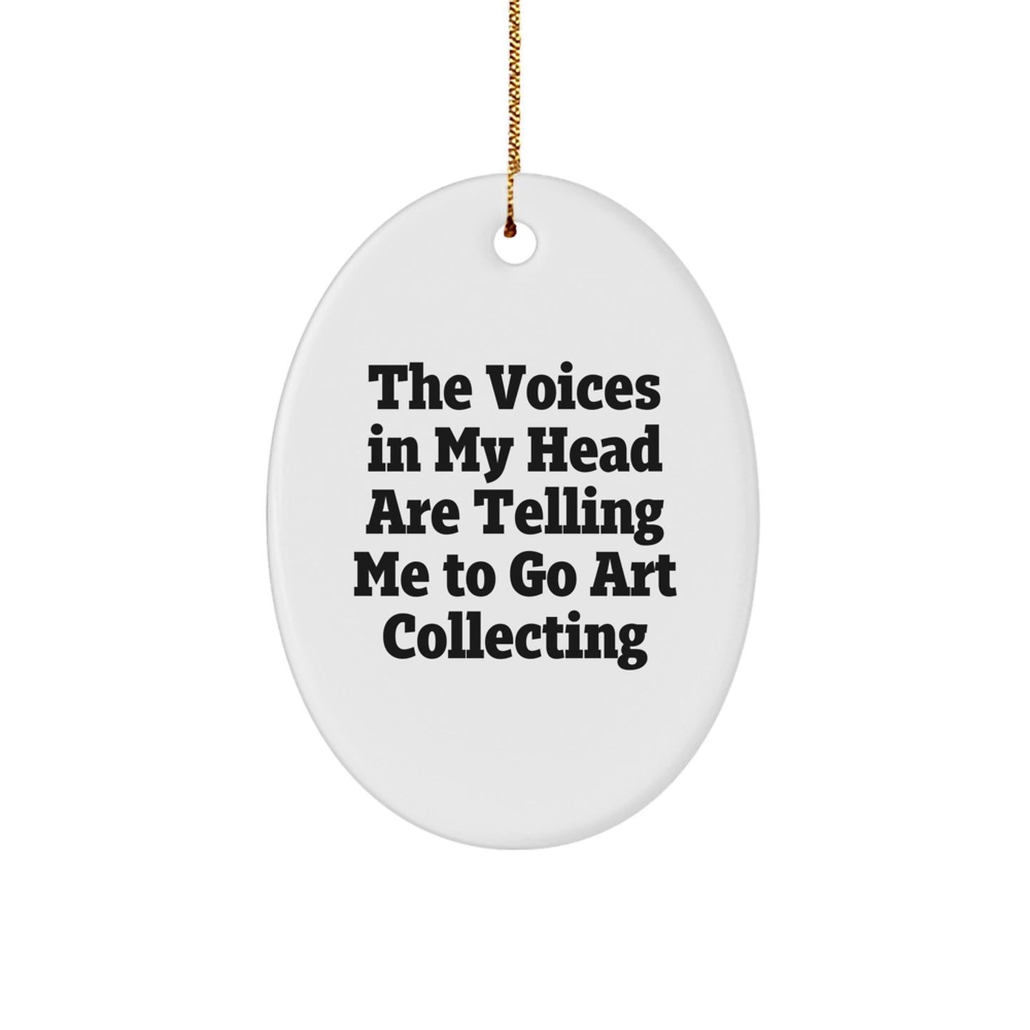 Funny Art Collecting Gifts for Friends - Oval Ornament with The Voices In My Head Are Telling Me To Go Art Collecting Quote - Christmas Unique Gifts from Friends - Image 1