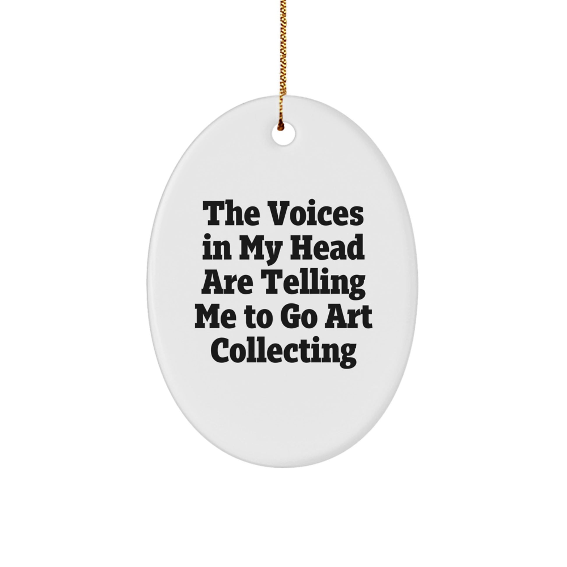 Funny Art Collecting Gifts for Friends - Oval Ornament with The Voices In My Head Are Telling Me To Go Art Collecting Quote - Christmas Unique Gifts from Friends - Image 1