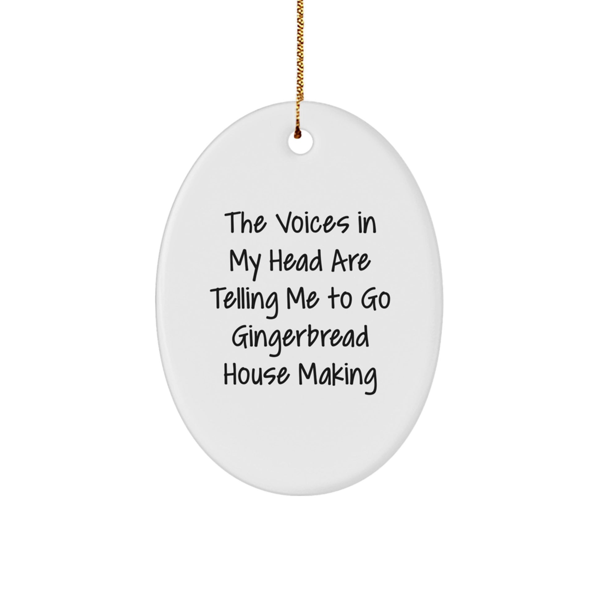 Funny Gingerbread House Making Gifts from Friends for Christmas Oval Ornament Decorations, The Voices In My Head Are Telling Me To Go Gingerbread House Making - Image 1