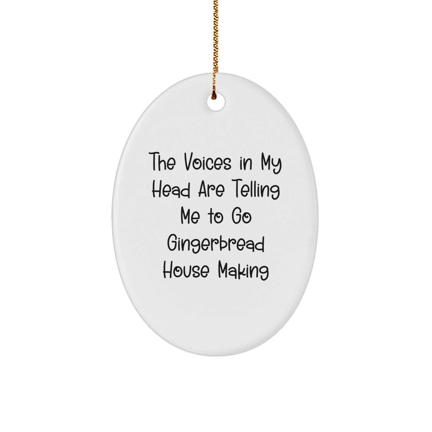Funny Gingerbread House Making Gifts for Men - Oval Ornament, Christmas Unique Gifts from Friends, Voices In My Head Are Telling Me To Go Gingerbread House Making - Image 1