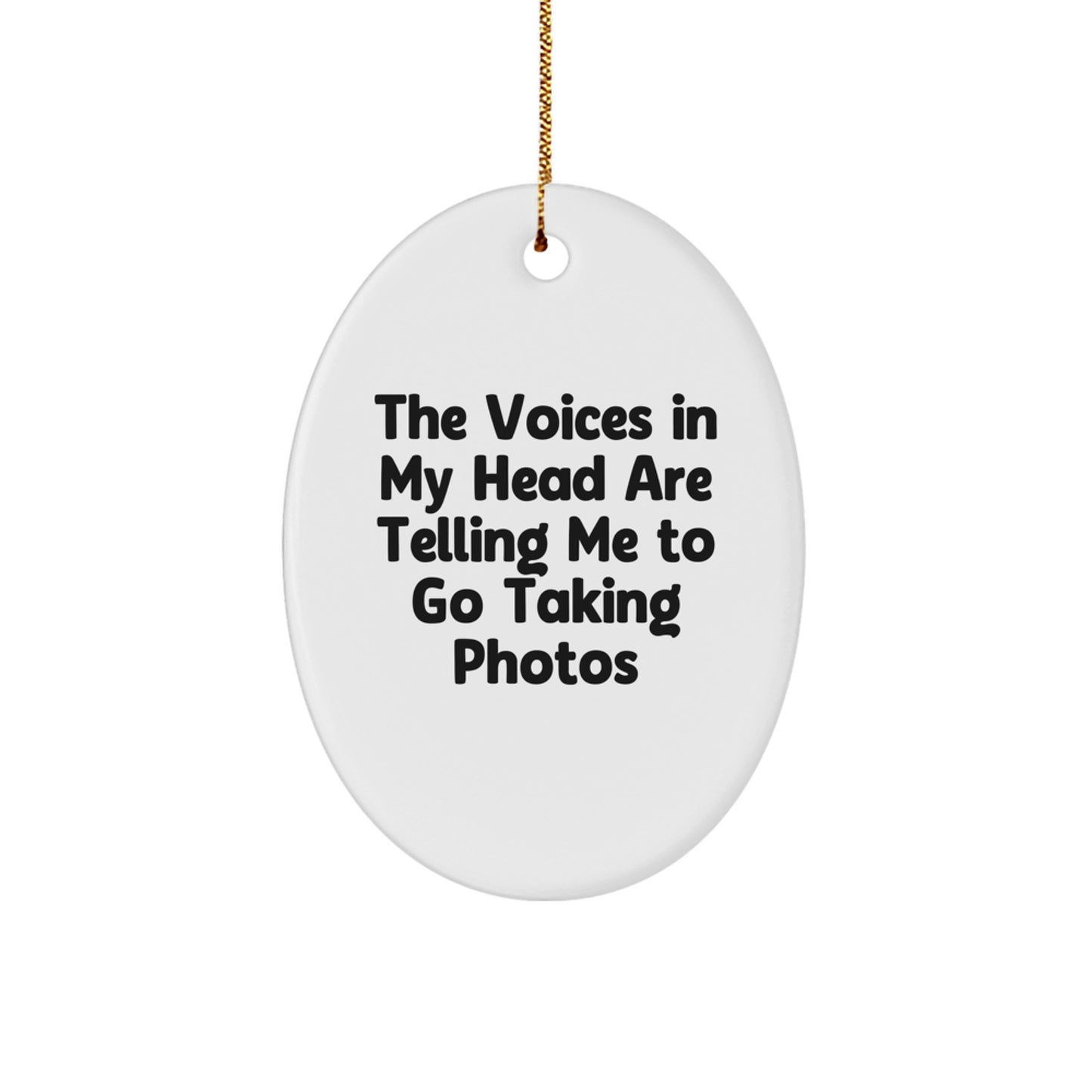 Funny Oval Ornament Gifts from Men for Taking Photos Lovers, 'The Voices In My Head Are Telling Me To Go Taking Photos' Christmas Unique Gifts - Image 1