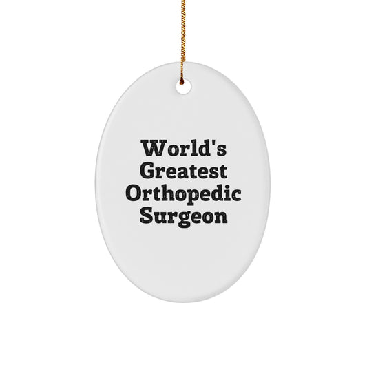 Funny Orthopedic Surgeon Gifts from Men to Orthopedic Surgeon Friends - Oval Ornament with 'World's Greatest' Quote - Christmas Unique Gifts for Orthopedic Surgeon Coworkers - Image 1