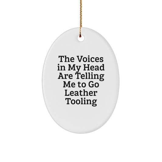 Funny Leather Tooling Oval Ornament Gifts from Men to Women Friends for Christmas Unique Decorations - The Voices In My Head Are Telling Me To Go Leather Tooling - Image 1