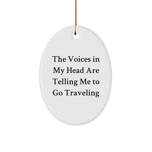 Funny Traveling Gifts for Friends and Family - Oval Ornament with Inspirational Quote 'Voices Telling Me To Go Traveling' - Christmas Unique Gifts from Friends - Image 1