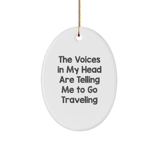 Funny Traveling Oval Ornament Gifts from Friends for Christmas - The Voices In My Head Are Telling Me To Go Traveling - Image 1