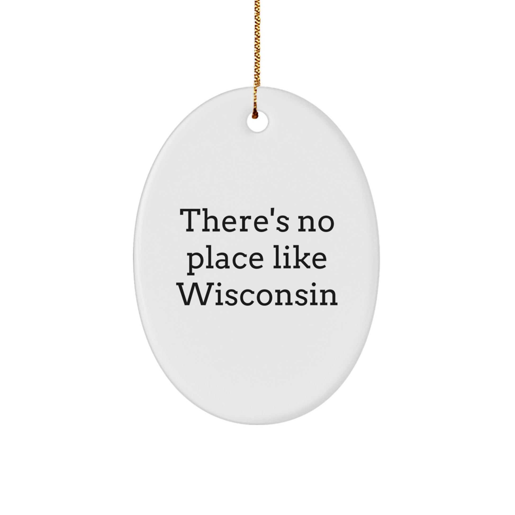 Funny Wisconsin Oval Ornament Gifts from Friends - There's No Place Like Wisconsin Christmas Unique Gifts - Image 1