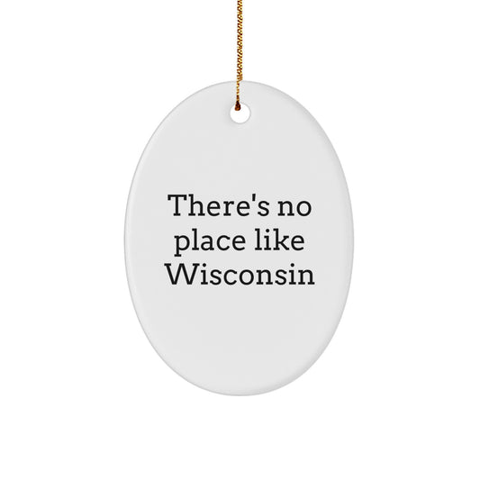 Funny Wisconsin Oval Ornament Gifts from Friends - There's No Place Like Wisconsin Christmas Unique Gifts - Image 1