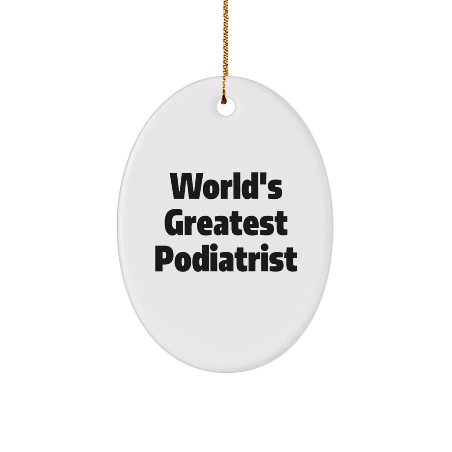 Funny Gifts from Men for Podiatrist, Oval Ornament World's Greatest Podiatrist Quote, Unique Christmas Unique Gifts - Image 1