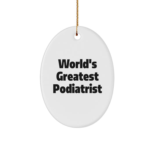 Funny Gifts from Men for Podiatrist, Oval Ornament World's Greatest Podiatrist Quote, Unique Christmas Unique Gifts - Image 1