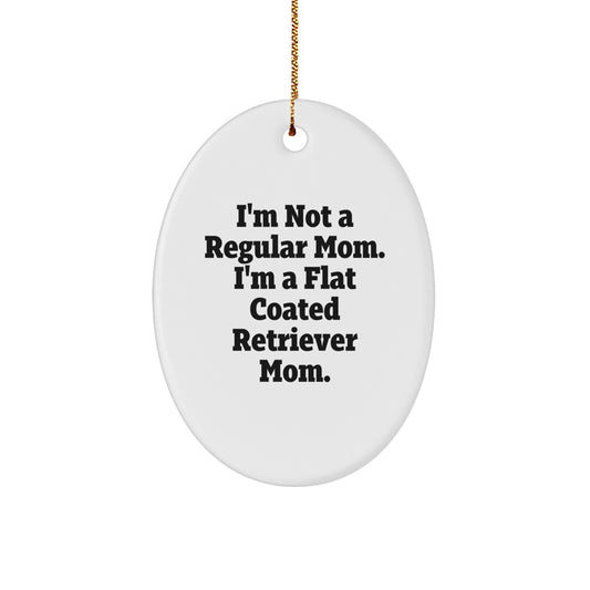 Funny Flat Coated Retriever Dog Mom Gifts, Oval Ornaments for Christmas Unique Presents, Engraved 'I'm Not A Regular Mom. I'm A Flat Coated Retriever Mom. - Image 1