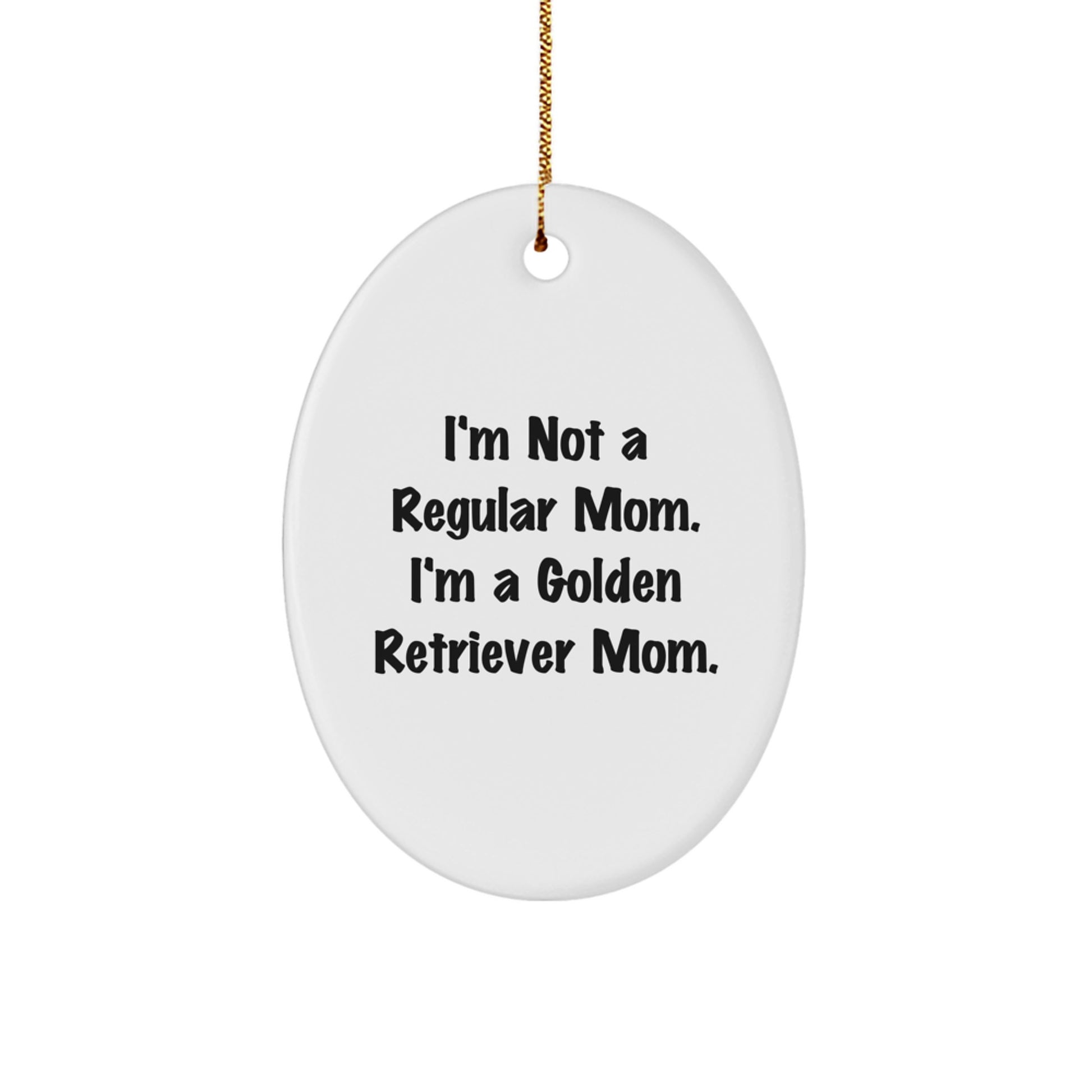 Funny Golden Retriever Mom Christmas Unique Gifts for Golden Retriever Dog Lovers, Oval Ornament with 'I'm Not A Regular Mom' Quote - Gifts from Family Friends - Image 1