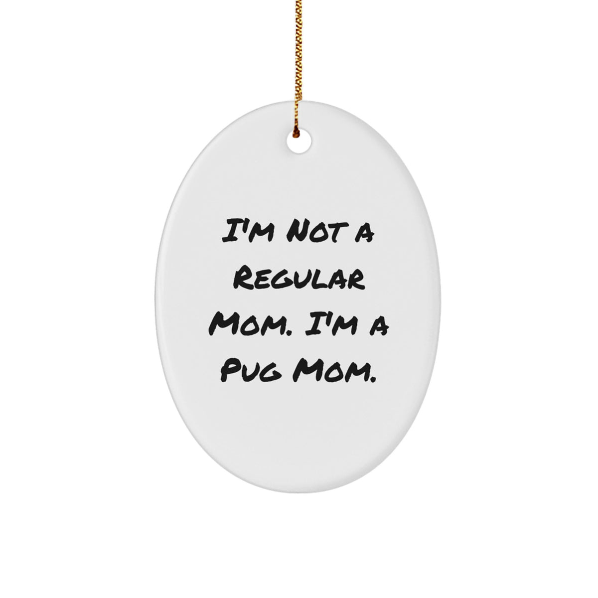 Christmas Unique Gift for Her Pug Mom Oval Ornament I'm Not a Regular Mom - Image 1