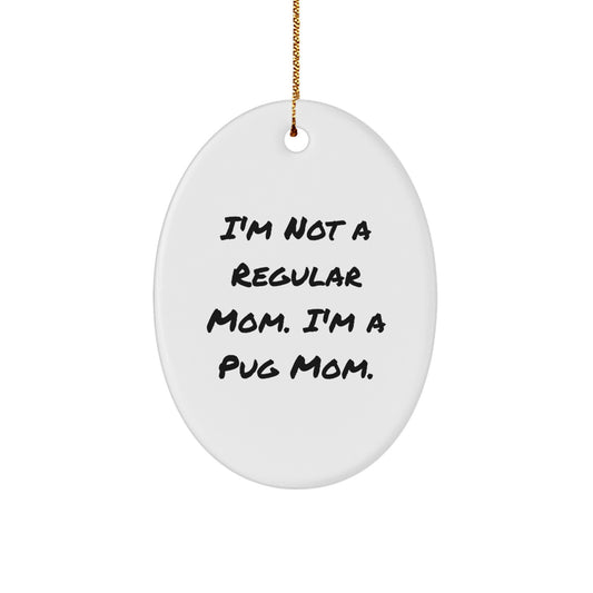 Christmas Unique Gift for Her Pug Mom Oval Ornament I'm Not a Regular Mom - Image 1