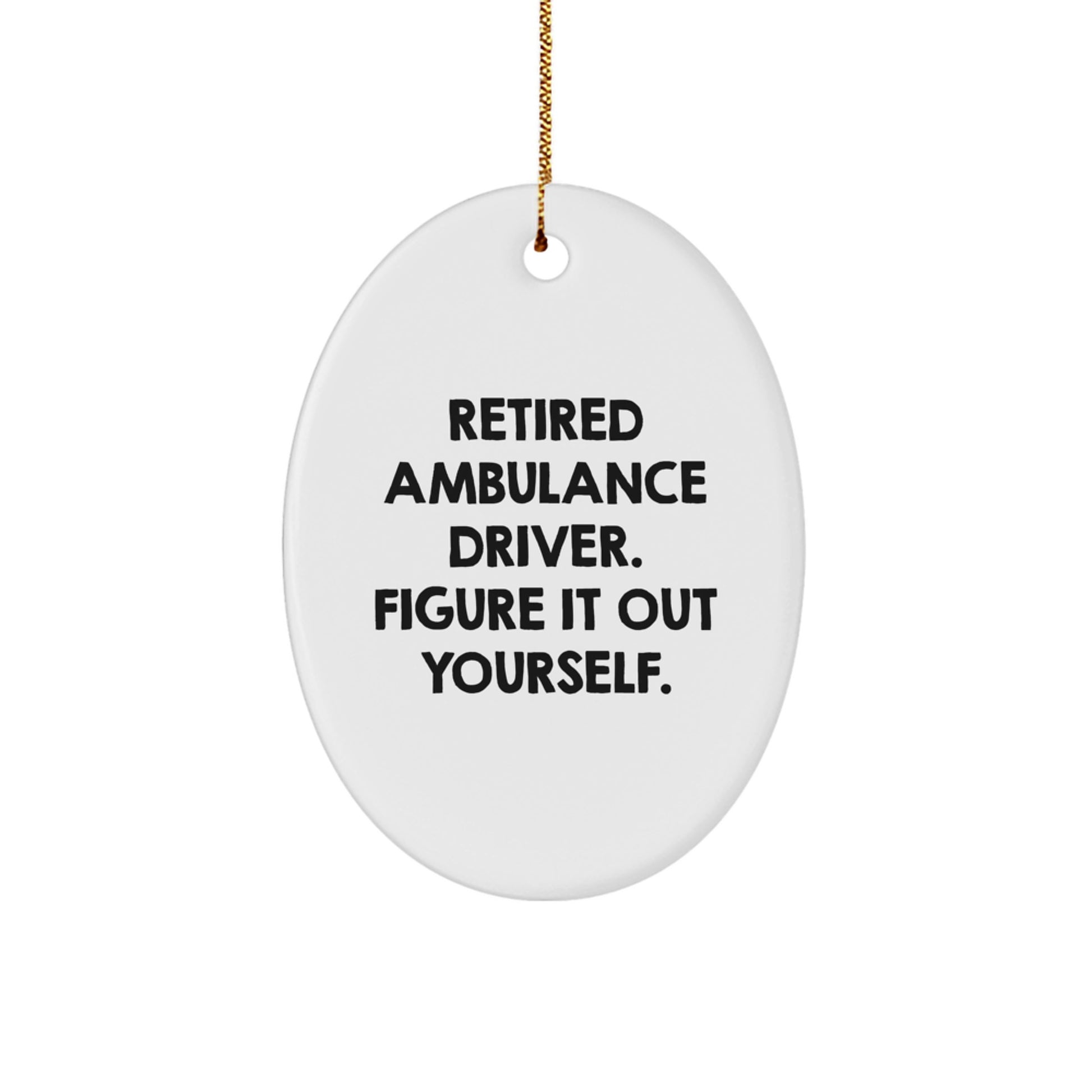 Funny Ambulance Driver Gifts from Friends, Ambulance Driver Oval Ornament Christmas Unique Gifts, Retired Ambulance Driver Gift Figure It Out Yourself - Image 1