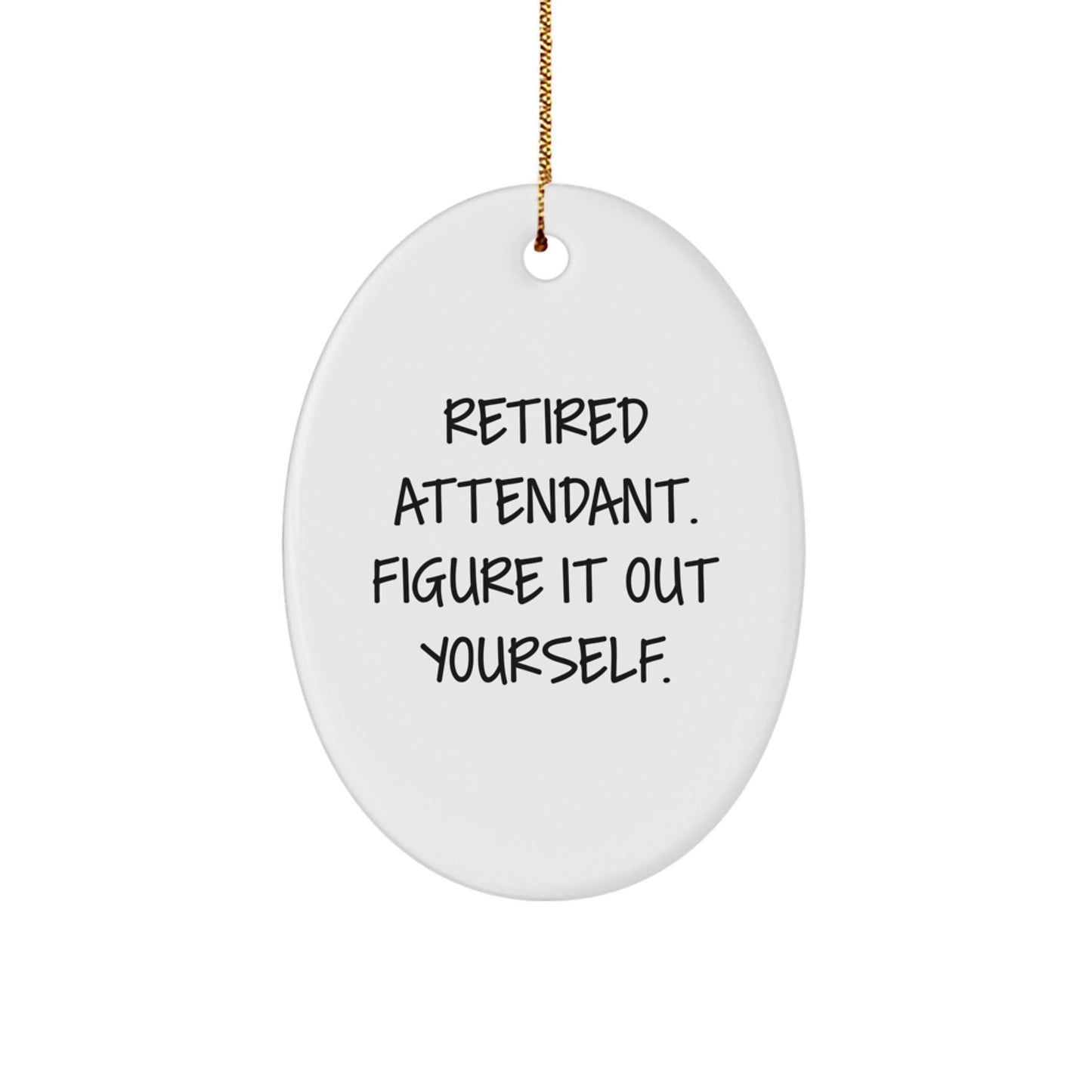 Funny Attendant Gift for Men - Unique Oval Ornament, Retired Attendant Figure It Out Yourself, Christmas Unique Gifts from Family - Image 1