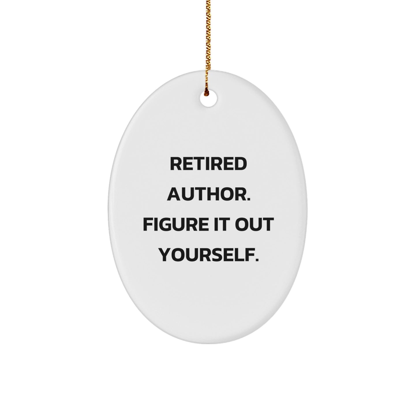 Author Gifts from Friends, Funny Oval Ornament Retired Author Figure It Out Yourself Quote, Christmas Unique Gifts for Author - Image 1